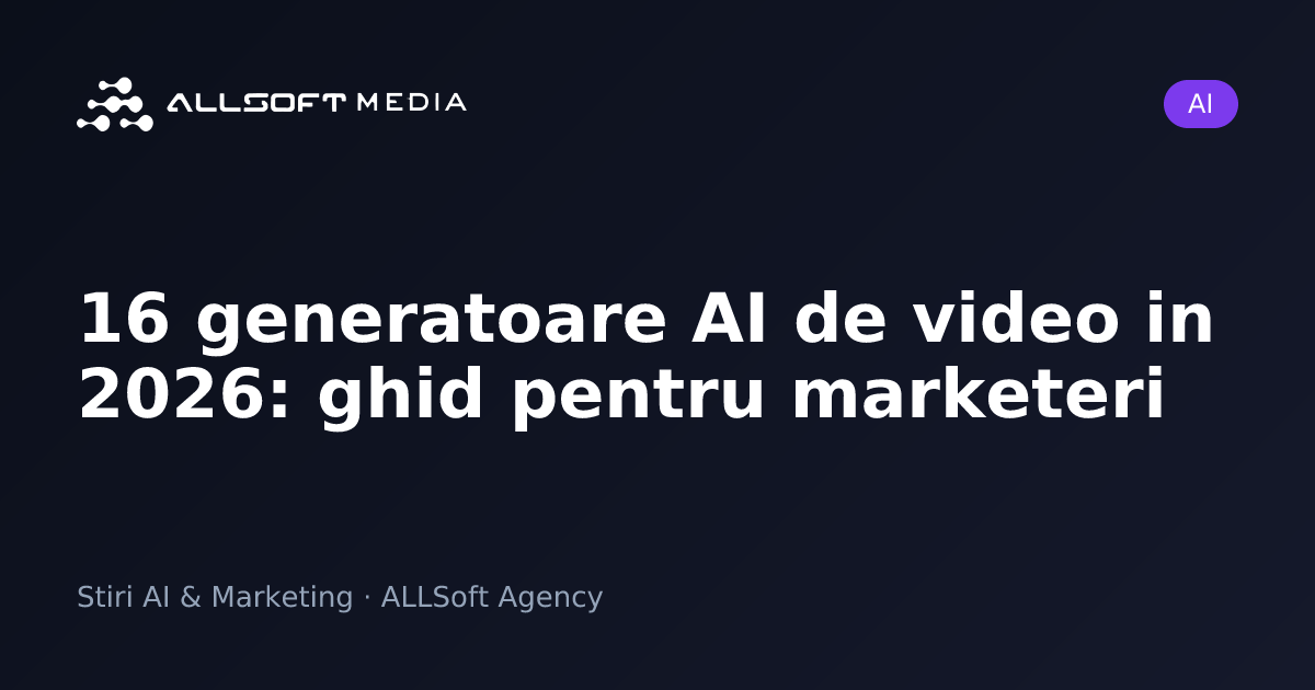 16 generatoare AI de video in 2026: ghid pentru marketeri