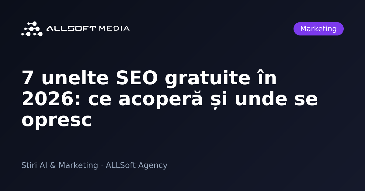 7 unelte SEO gratuite în 2026: ce acoperă și unde se opresc