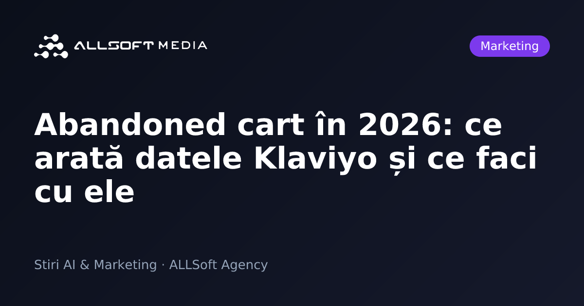 Abandoned cart în 2026: ce arată datele Klaviyo și ce faci cu ele