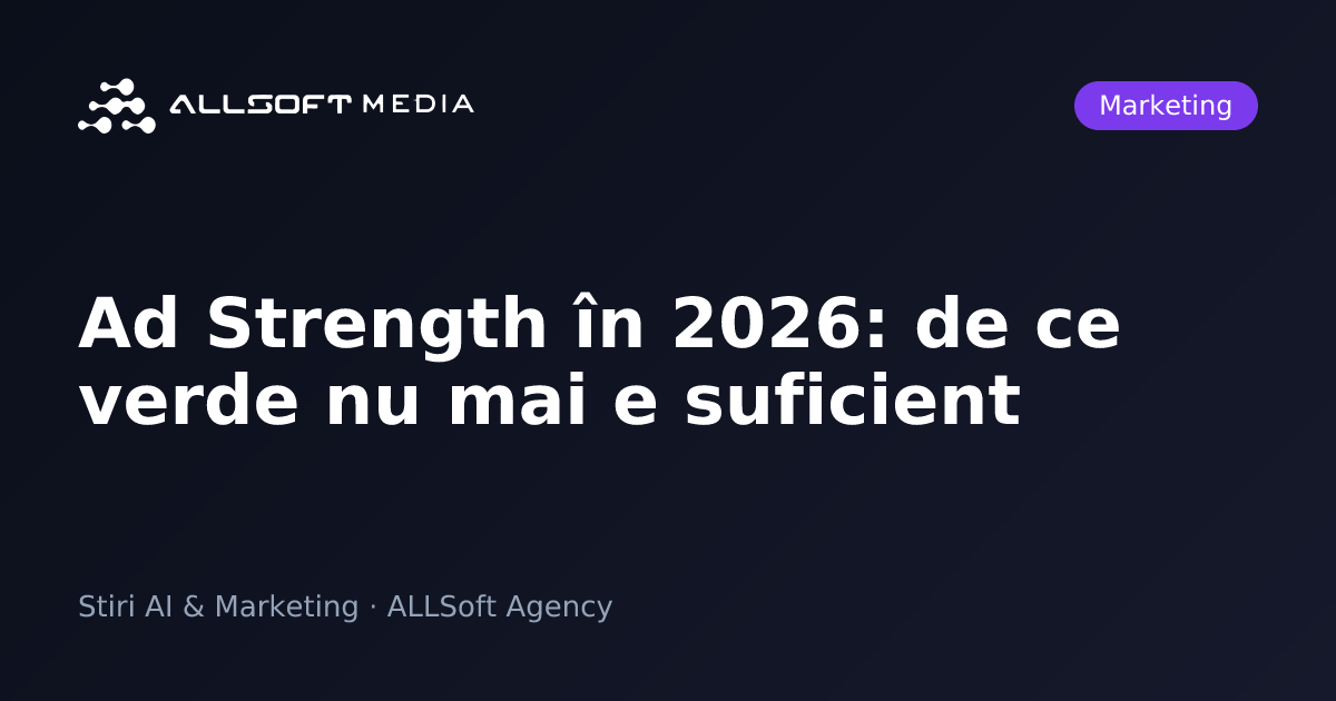 Ad Strength în 2026: de ce verde nu mai e suficient