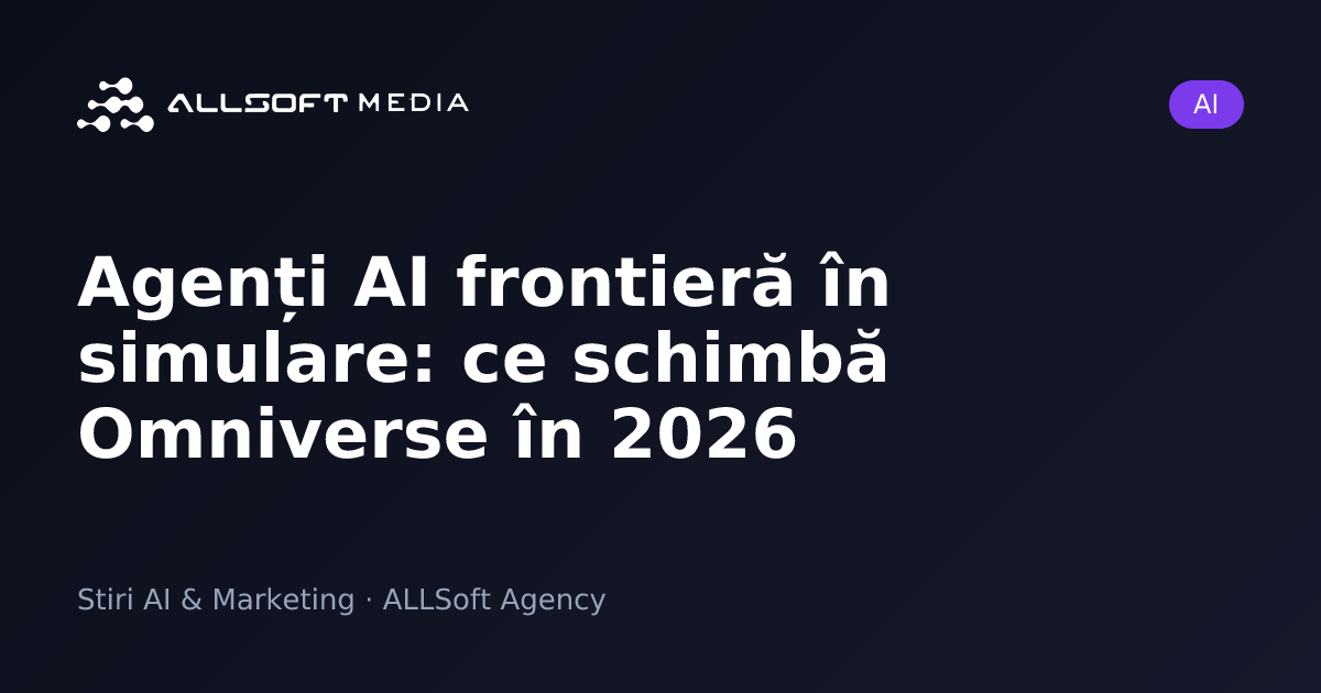 Agenți AI frontieră în simulare: ce schimbă Omniverse în 2026