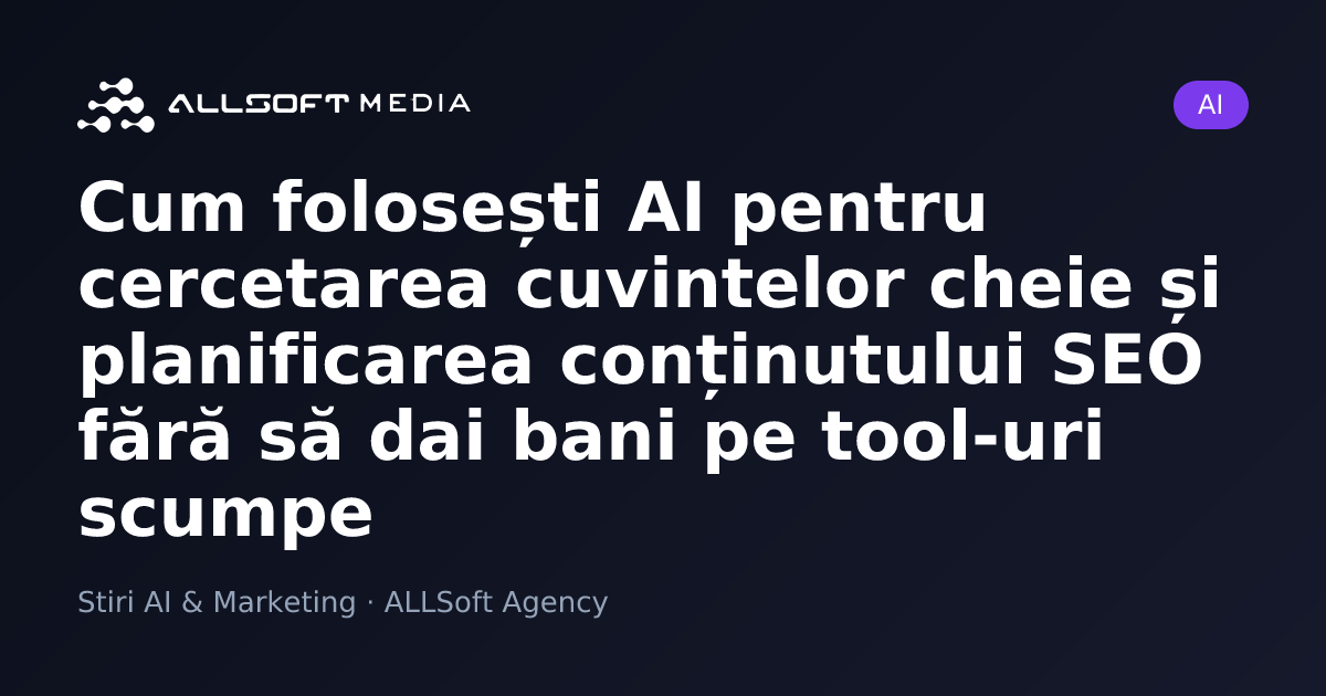 Cum folosești AI pentru cercetarea cuvintelor cheie și planificarea conținutului SEO fără să dai bani pe tool-uri scumpe