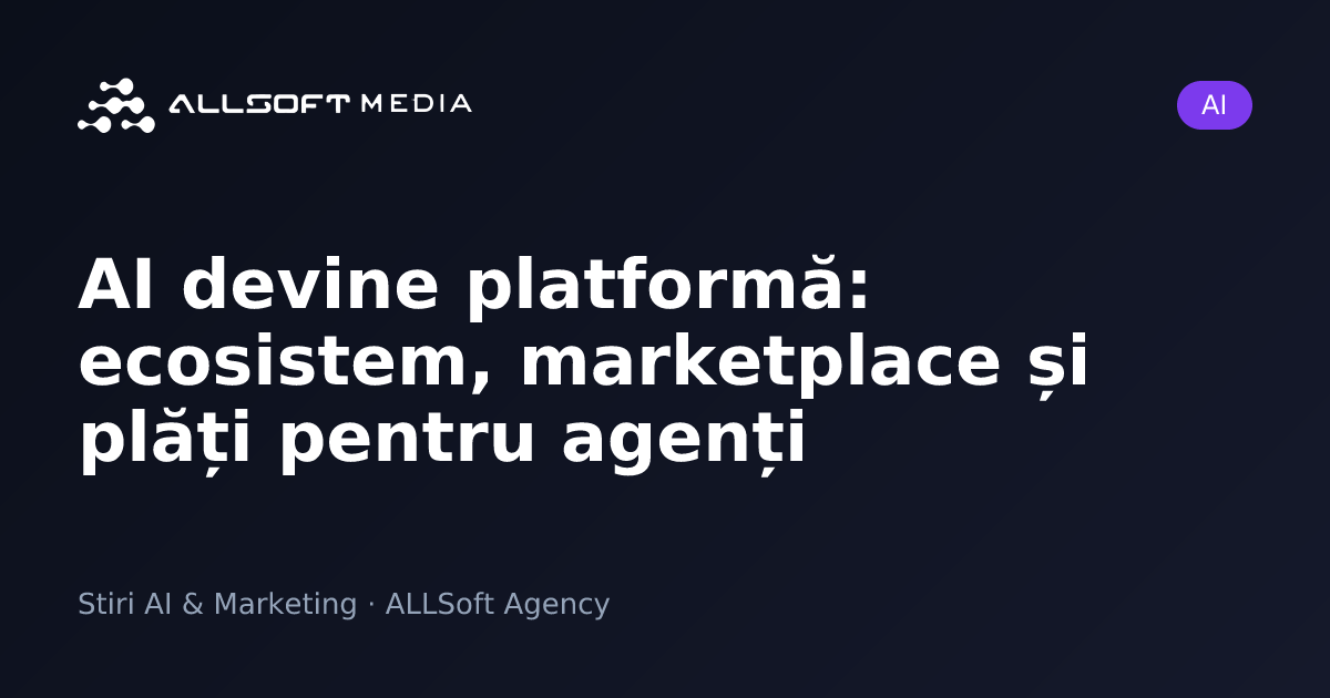 AI devine platformă: ecosistem, marketplace și plăți pentru agenți