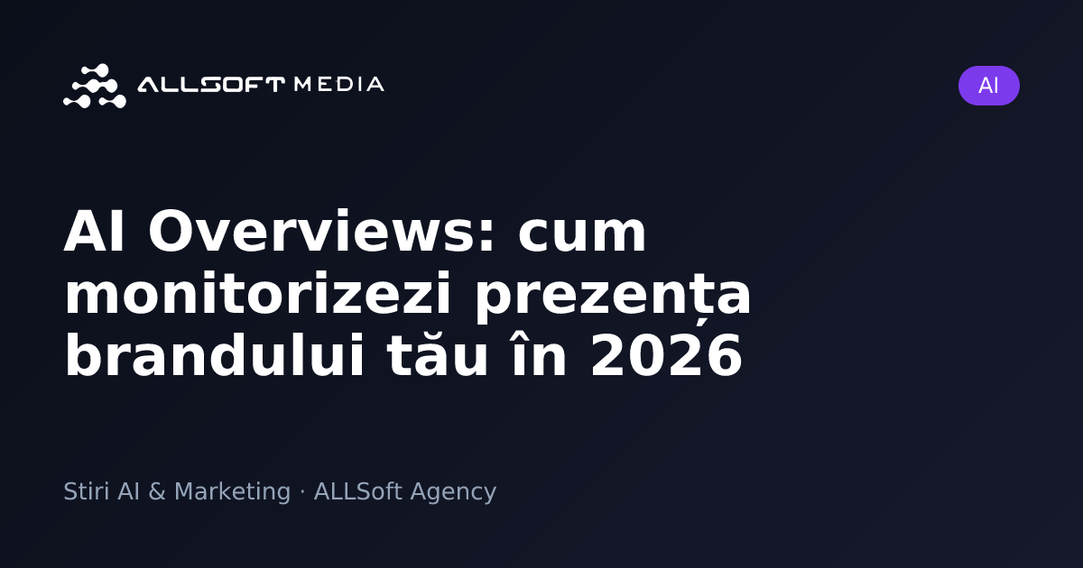 AI Overviews: cum monitorizezi prezența brandului tău în 2026