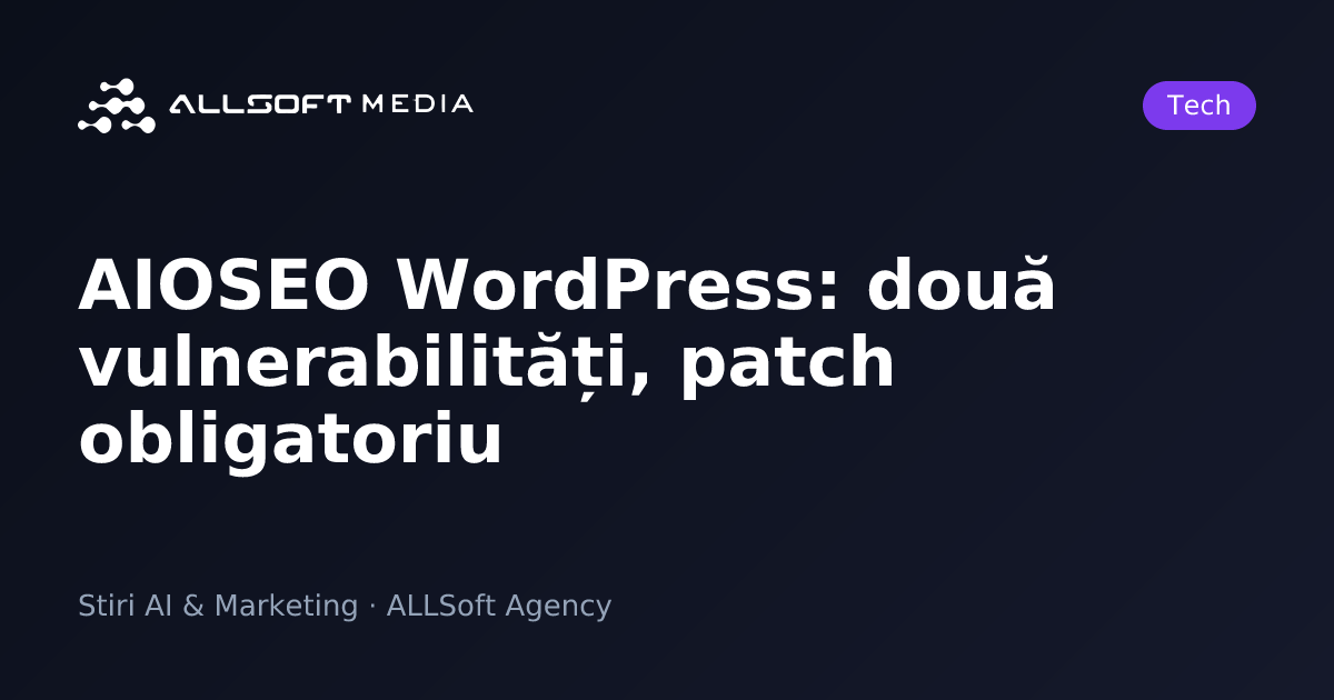 AIOSEO WordPress: două vulnerabilități, patch obligatoriu