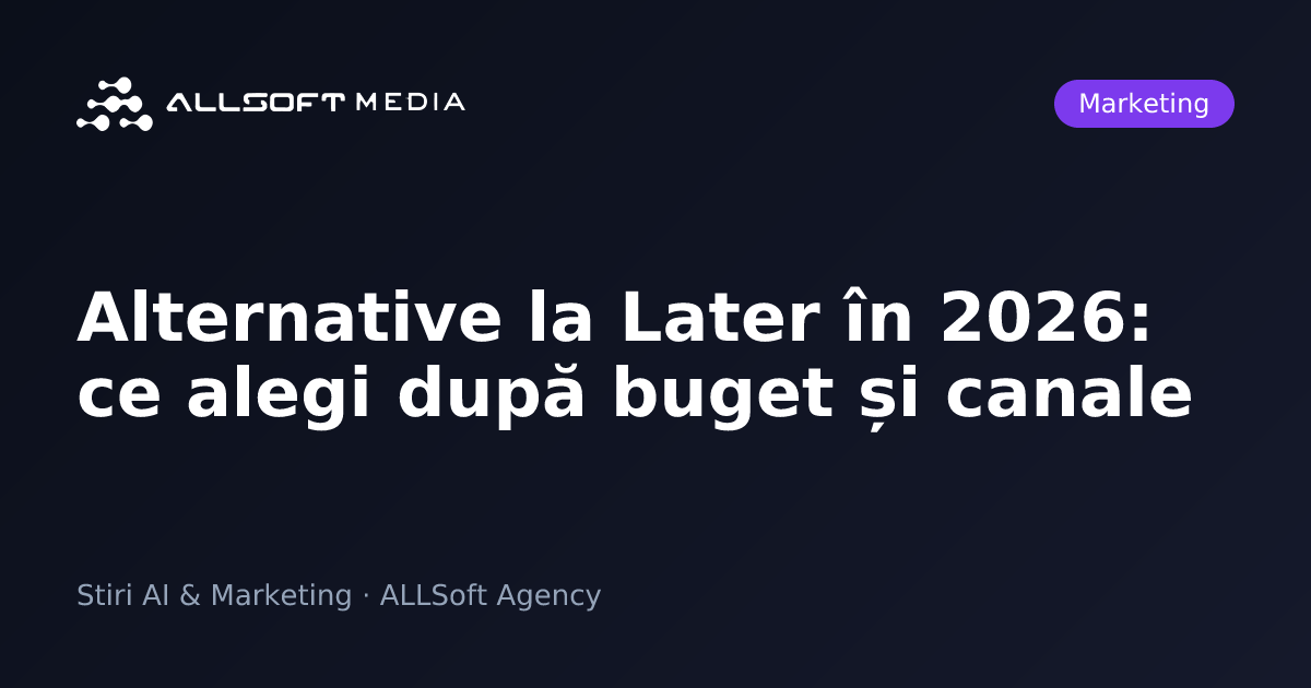 Alternative la Later în 2026: ce alegi după buget și canale