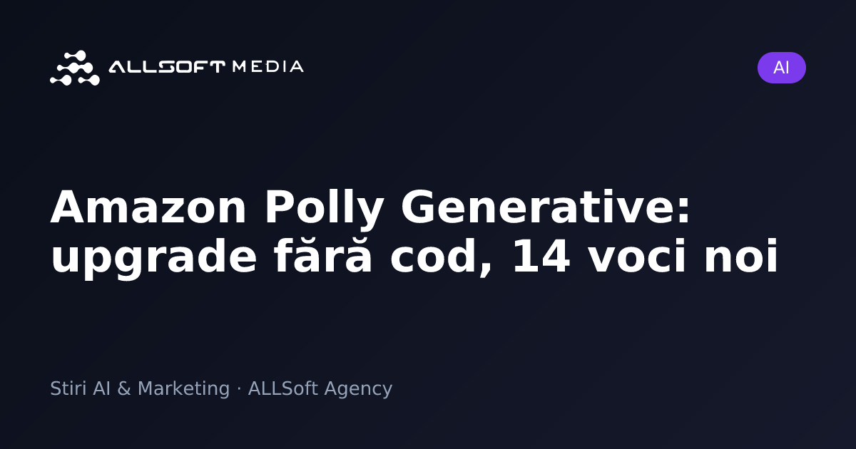 Amazon Polly Generative: upgrade fără cod, 14 voci noi