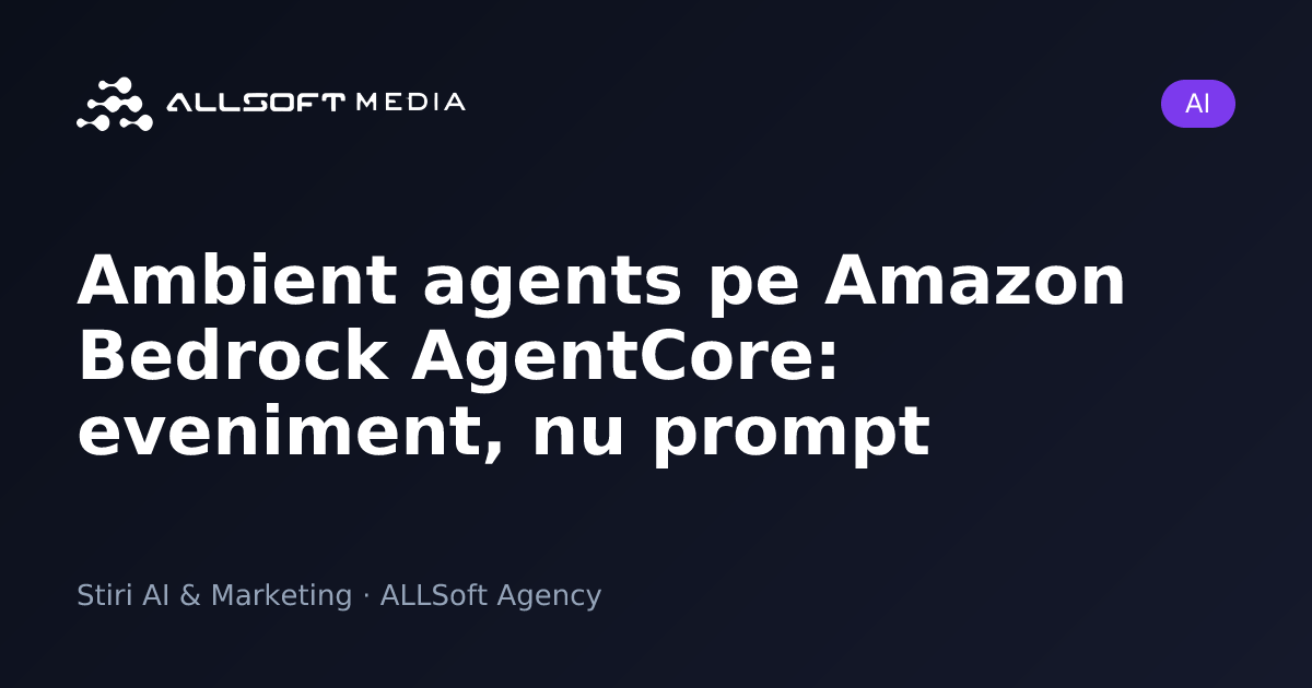 Ambient agents pe Amazon Bedrock AgentCore: eveniment, nu prompt