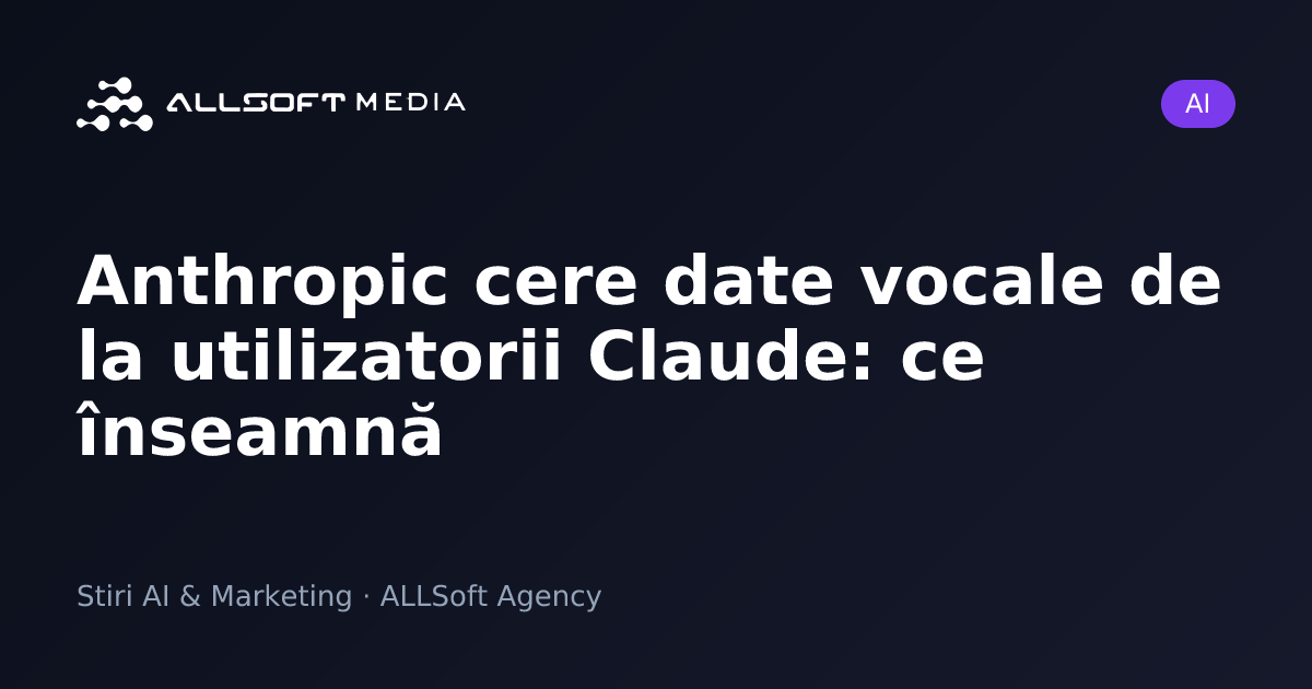 Anthropic cere date vocale de la utilizatorii Claude: ce înseamnă