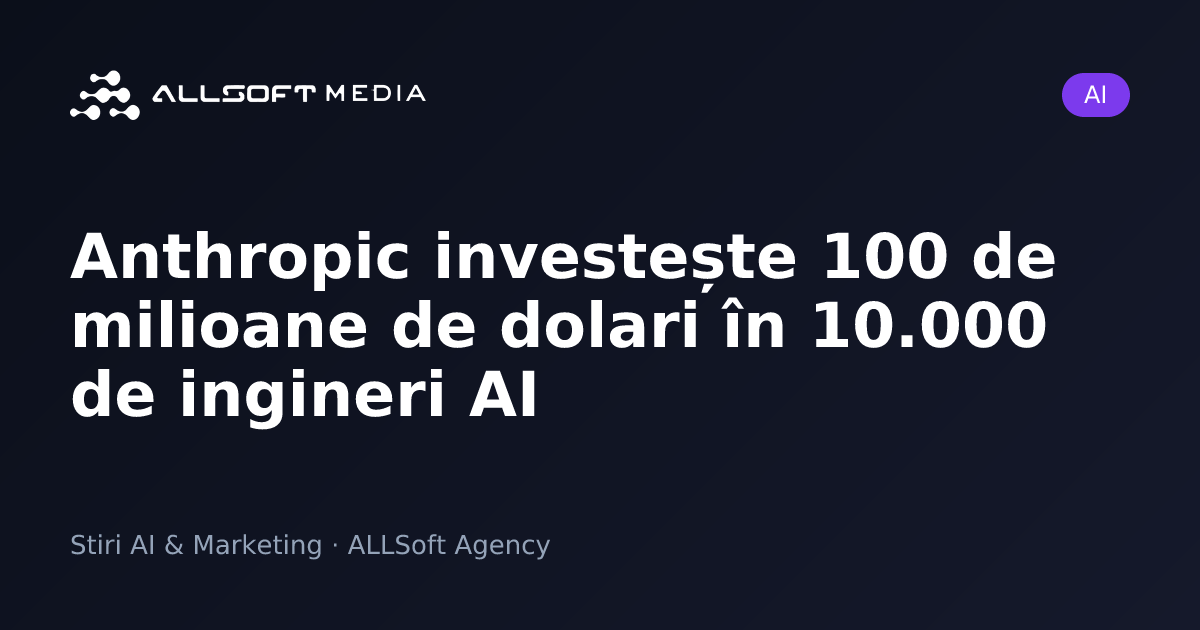 Anthropic investește 100 de milioane de dolari în 10.000 de ingineri AI