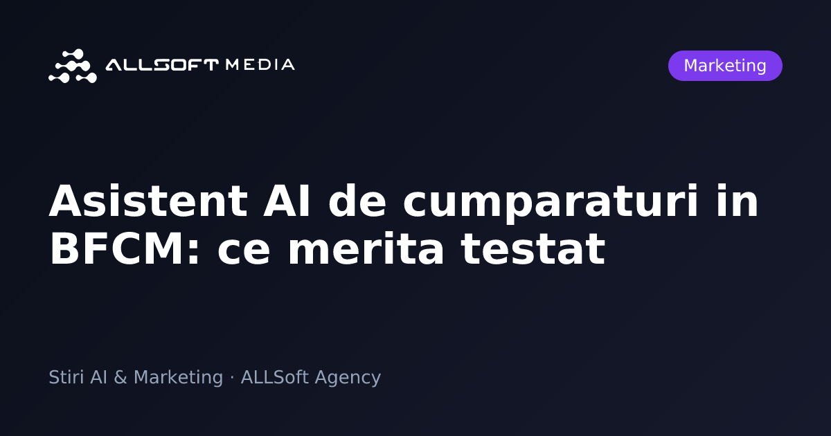 Asistent AI de cumparaturi in BFCM: ce merita testat
