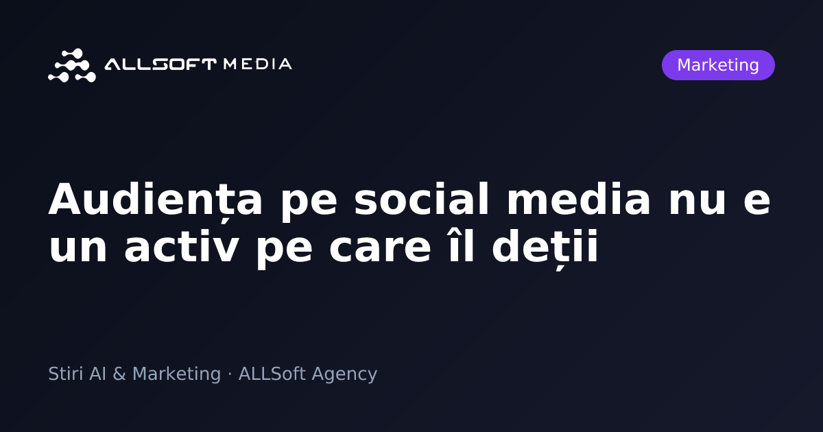 Audiența pe social media nu e un activ pe care îl deții