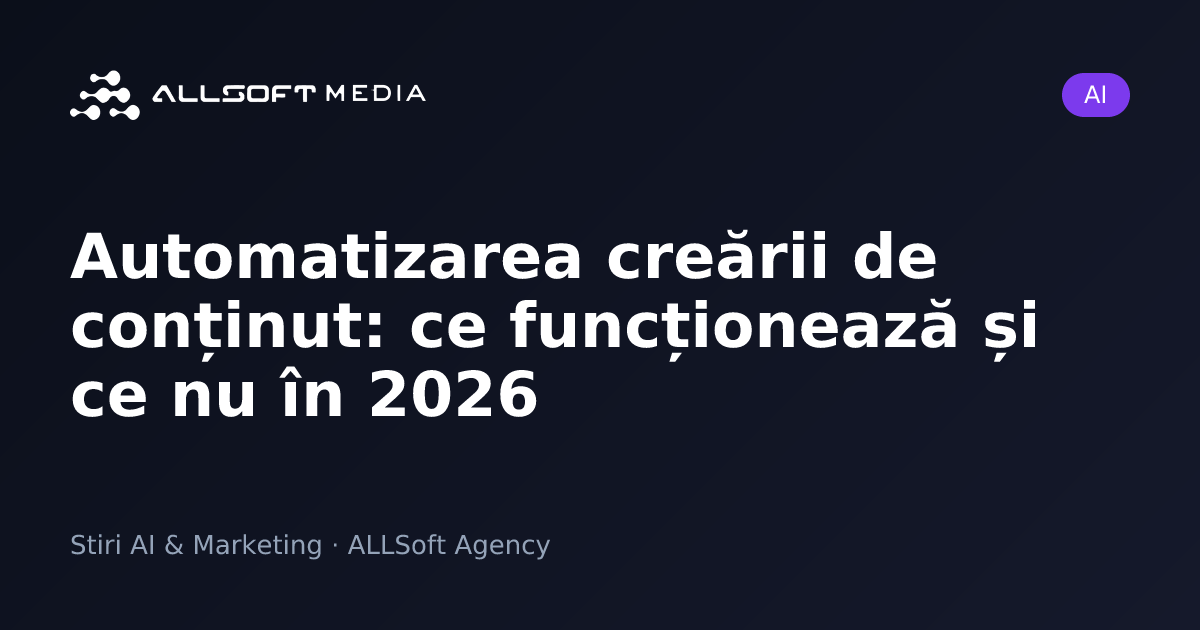Automatizarea creării de conținut: ce funcționează și ce nu în 2026