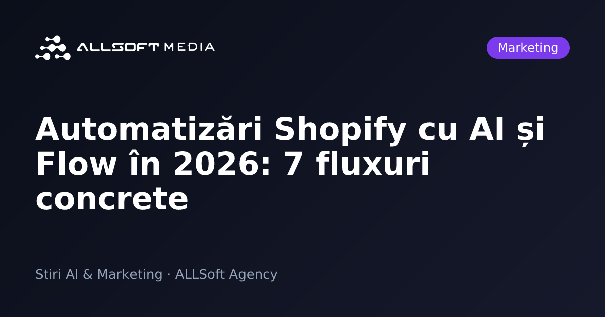 Automatizări Shopify cu AI și Flow în 2026: 7 fluxuri concrete