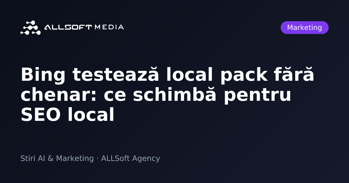 Bing testează local pack fără chenar: ce schimbă pentru SEO local