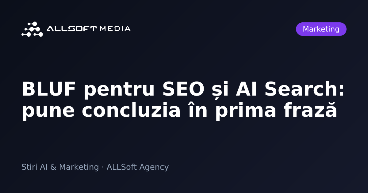 BLUF pentru SEO și AI Search: pune concluzia în prima frază