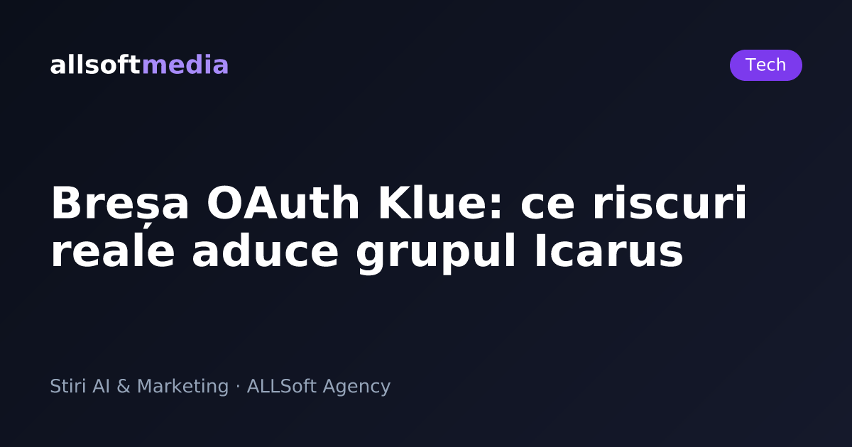 Breșa OAuth Klue: ce riscuri reale aduce grupul Icarus