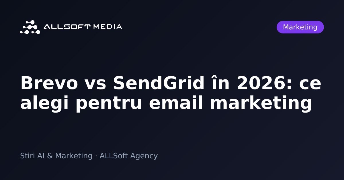 Brevo vs SendGrid în 2026: ce alegi pentru email marketing