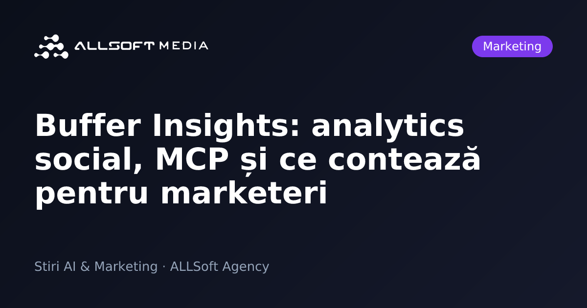 Buffer Insights: analytics social, MCP și ce contează pentru marketeri