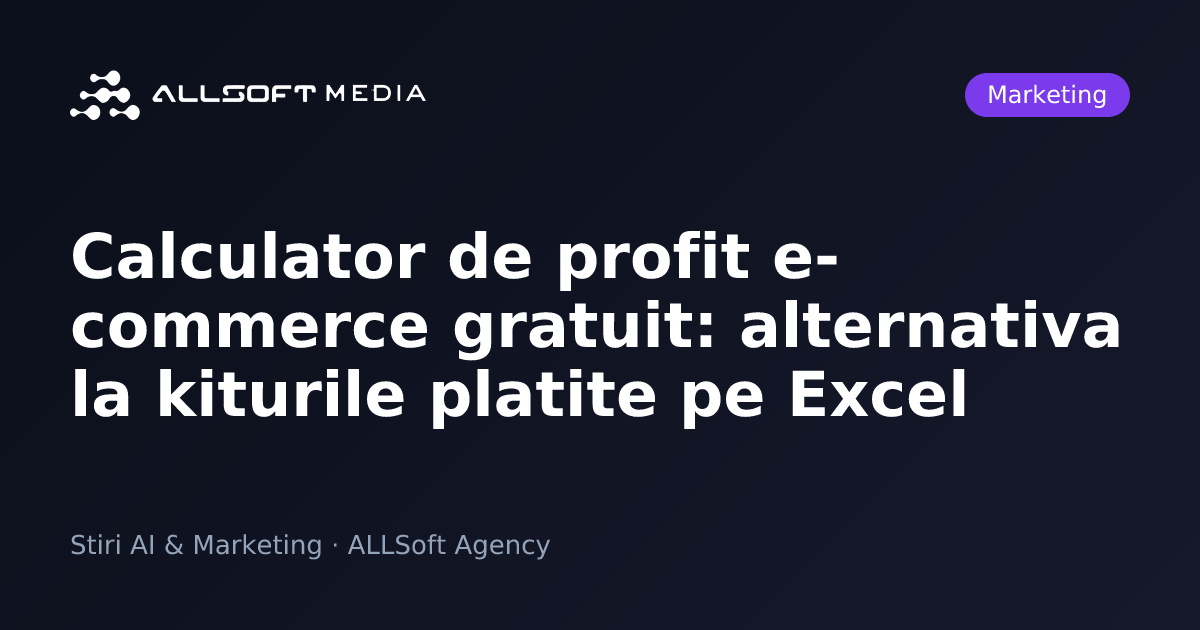 Calculator de profit e-commerce gratuit: alternativa la kiturile platite pe Excel