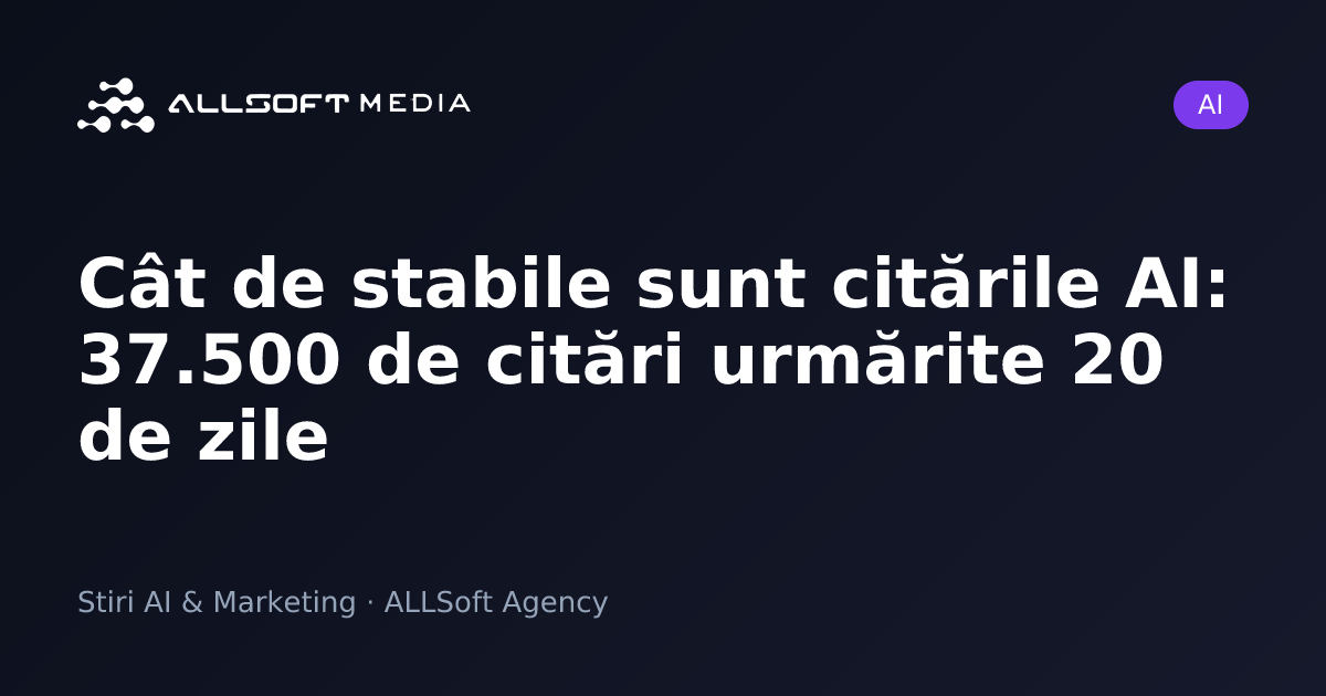 Cât de stabile sunt citările AI: 37.500 de citări urmărite 20 de zile