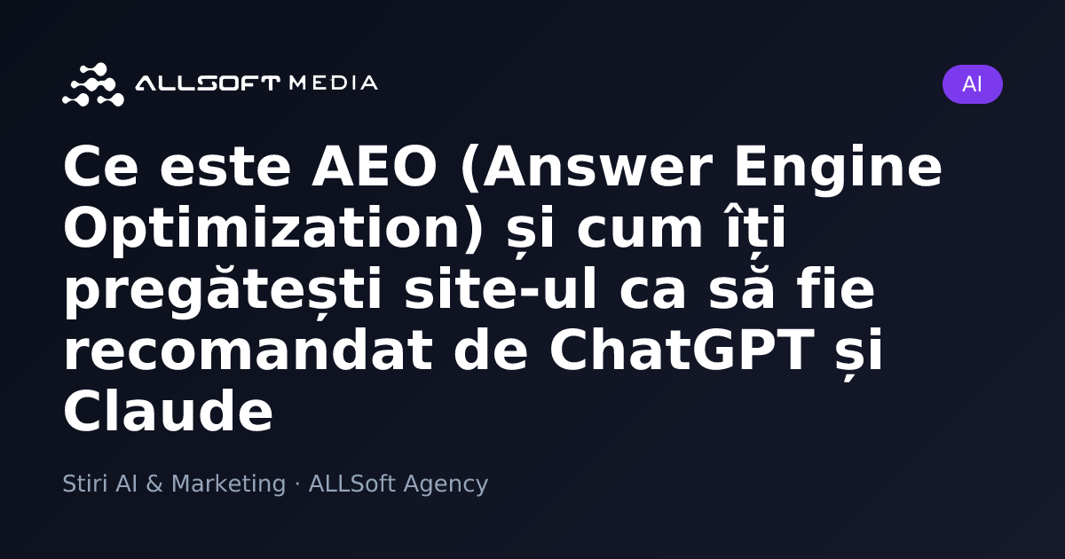 Ce este AEO (Answer Engine Optimization) și cum îți pregătești site-ul ca să fie recomandat de ChatGPT și Claude