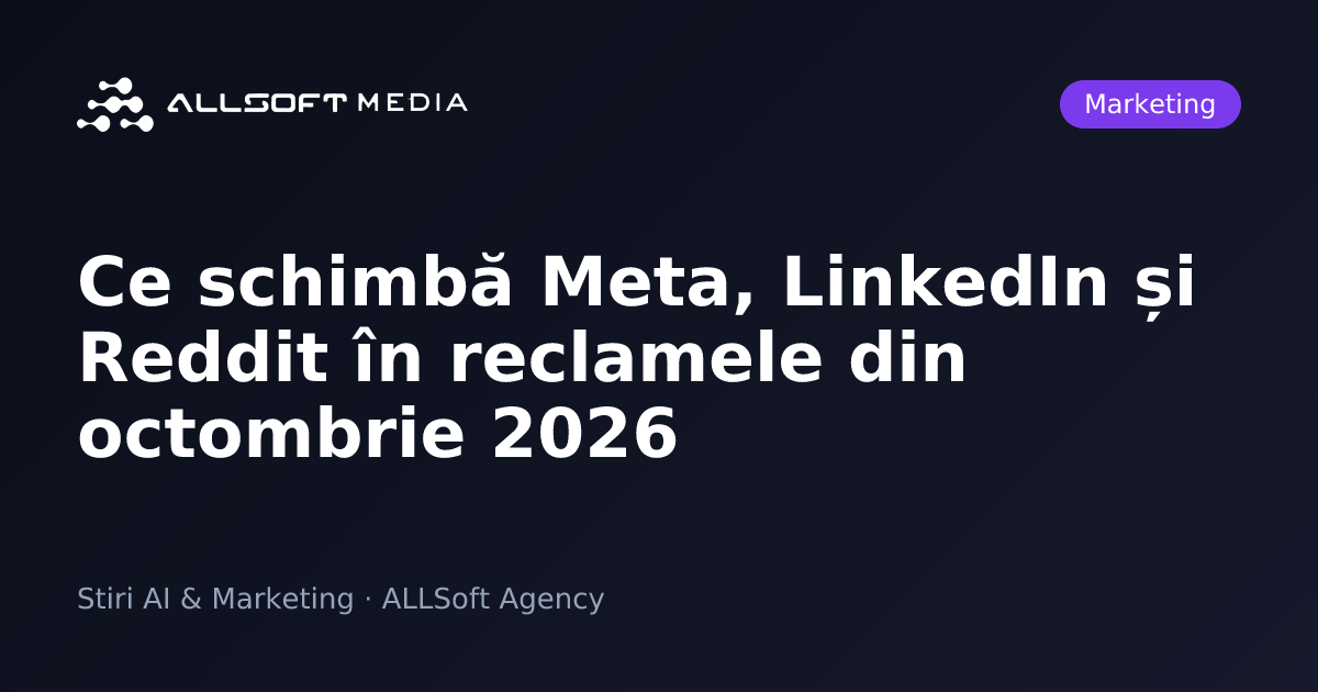 Ce schimbă Meta, LinkedIn și Reddit în reclamele din octombrie 2026