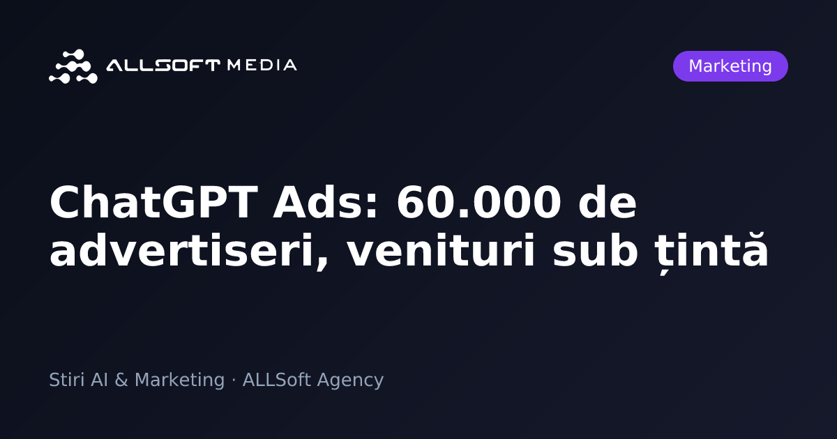 ChatGPT Ads: 60.000 de advertiseri, venituri sub țintă