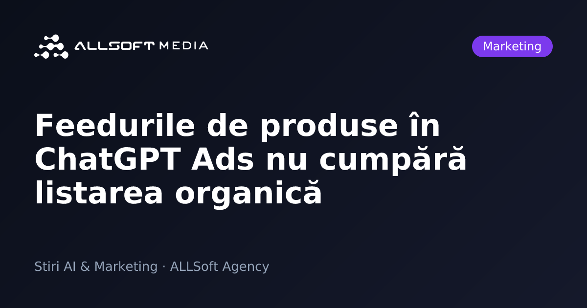 Feedurile de produse în ChatGPT Ads nu cumpără listarea organică