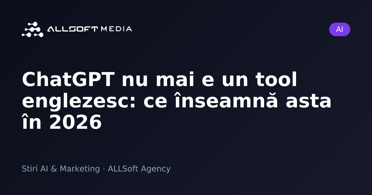 ChatGPT nu mai e un tool englezesc: ce înseamnă asta în 2026