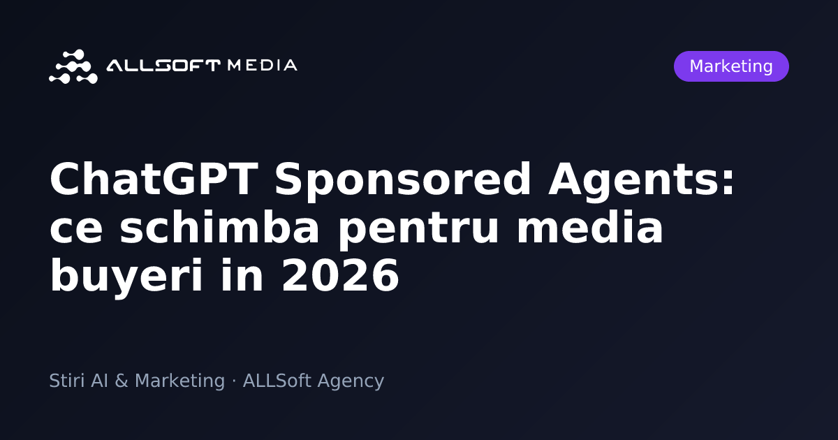 ChatGPT Sponsored Agents: ce schimba pentru media buyeri in 2026