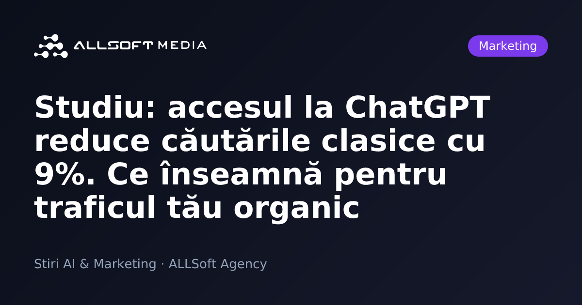 Studiu: accesul la ChatGPT reduce căutările clasice cu 9%. Ce înseamnă pentru traficul tău organic