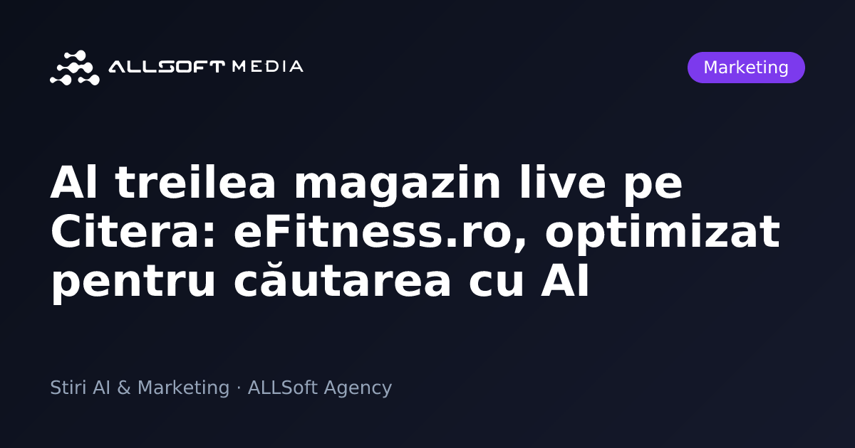 Al treilea magazin live pe Citera: eFitness.ro, optimizat pentru căutarea cu AI