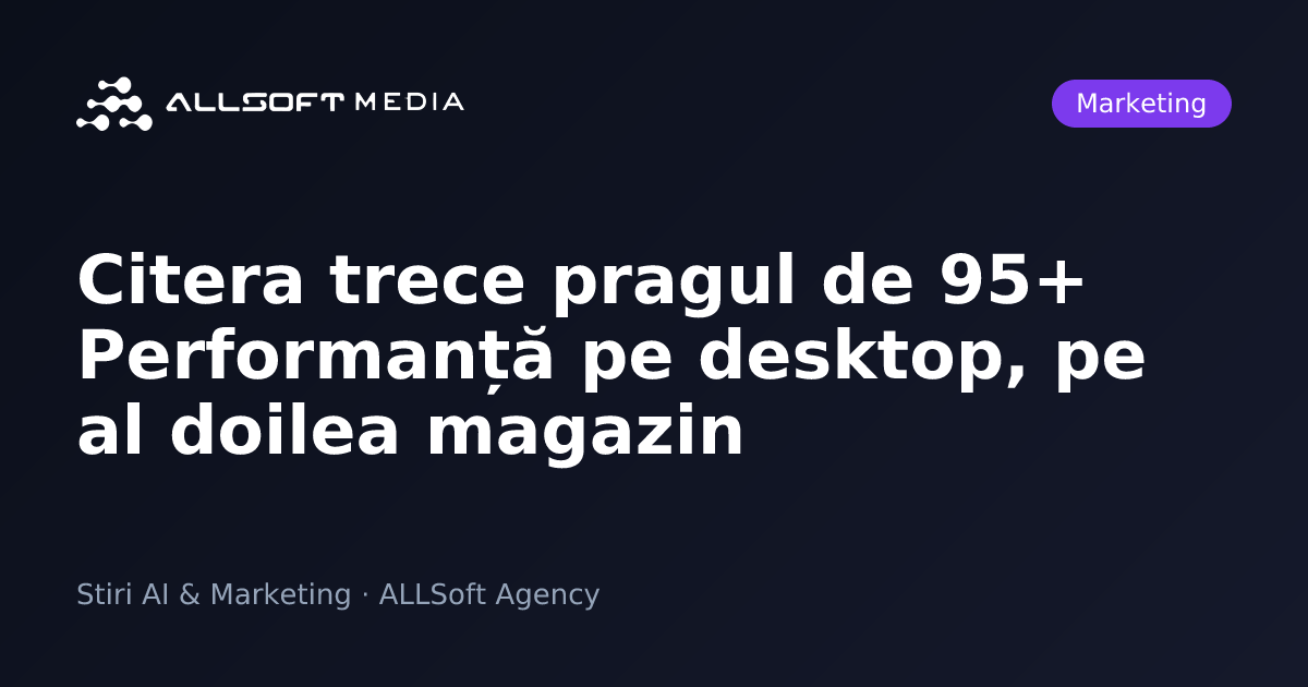 Citera trece pragul de 95+ Performanță pe desktop, pe al doilea magazin