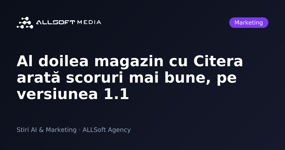 Al doilea magazin cu Citera arată scoruri mai bune, pe versiunea 1.1
