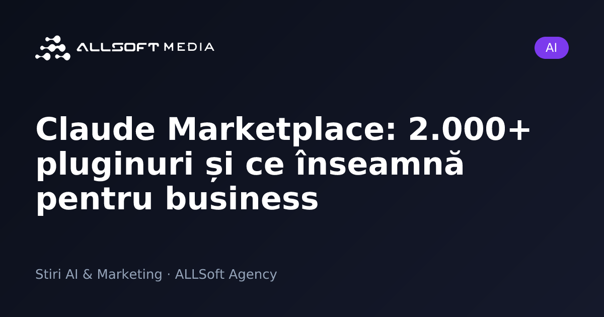 Claude Marketplace: 2.000+ pluginuri și ce înseamnă pentru business