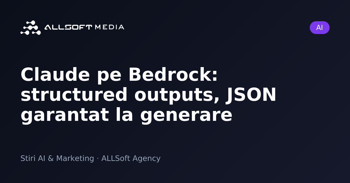Claude pe Bedrock: structured outputs, JSON garantat la generare