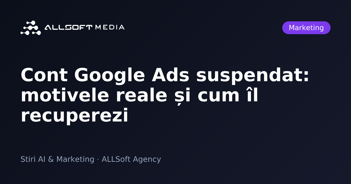 Cont Google Ads suspendat: motivele reale și cum îl recuperezi