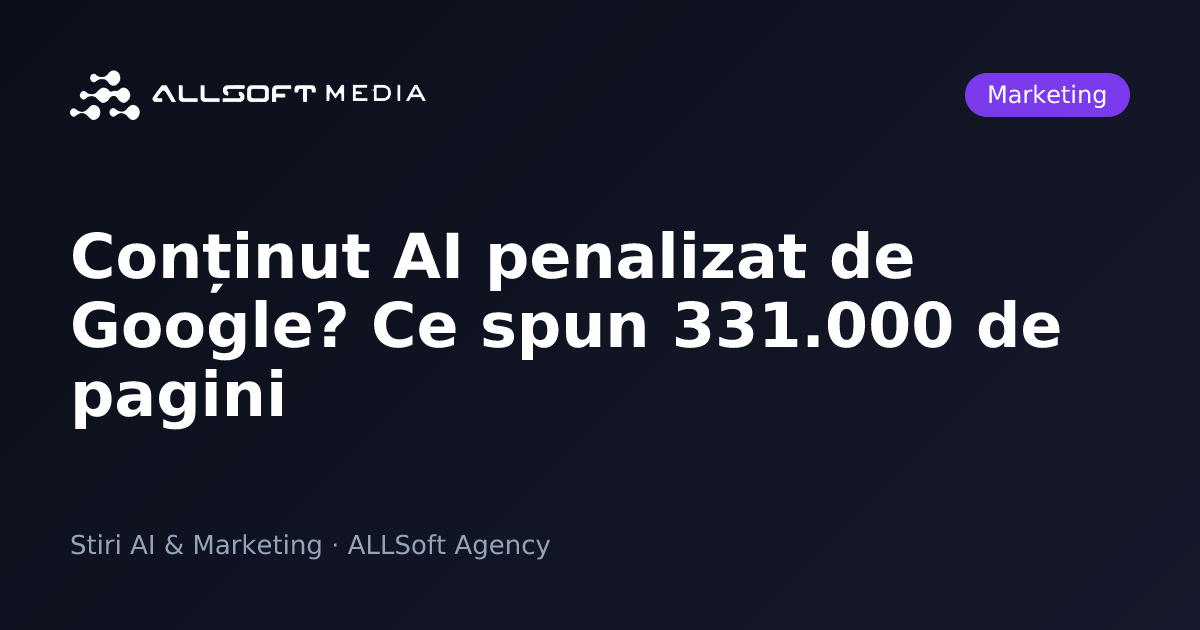 Conținut AI penalizat de Google? Ce spun 331.000 de pagini
