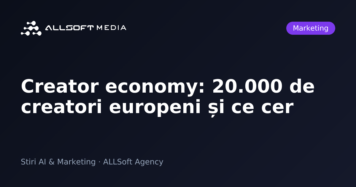 Creator economy: 20.000 de creatori europeni și ce cer
