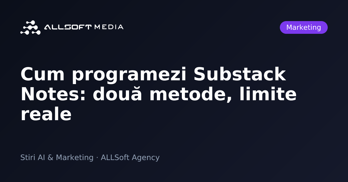 Cum programezi Substack Notes: două metode, limite reale