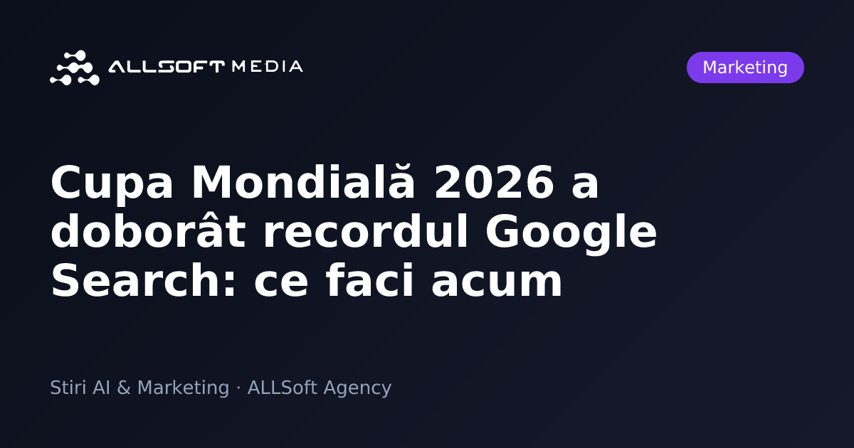 Cupa Mondială 2026 a doborât recordul Google Search: ce faci acum