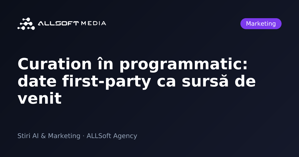 Curation în programmatic: date first-party ca sursă de venit