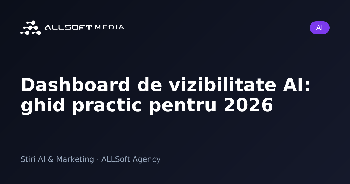 Dashboard de vizibilitate AI: ghid practic pentru 2026