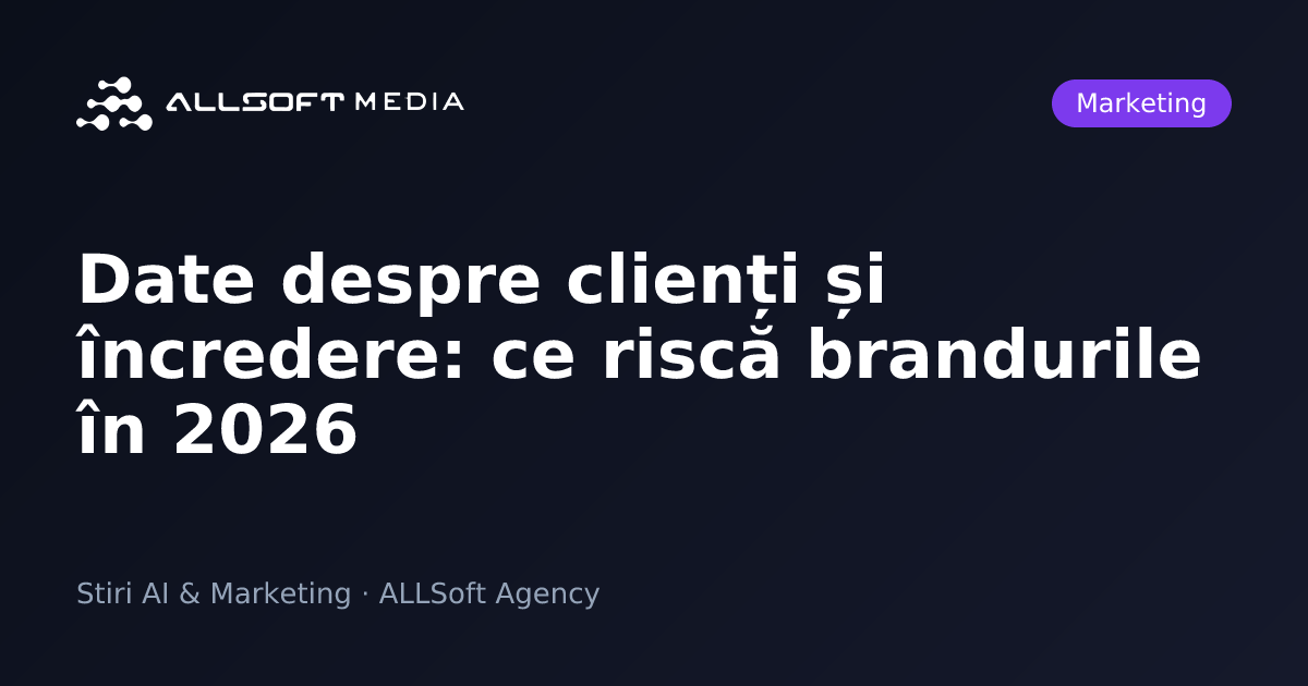 Date despre clienți și încredere: ce riscă brandurile în 2026