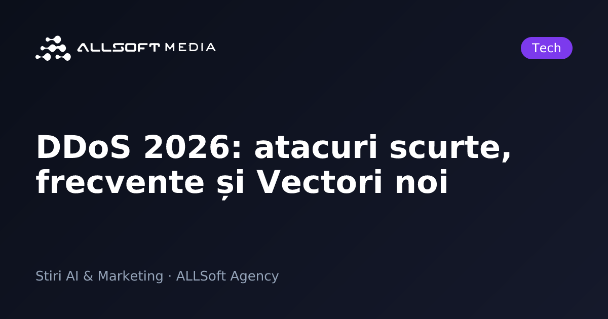 DDoS 2026: atacuri scurte, frecvente și Vectori noi