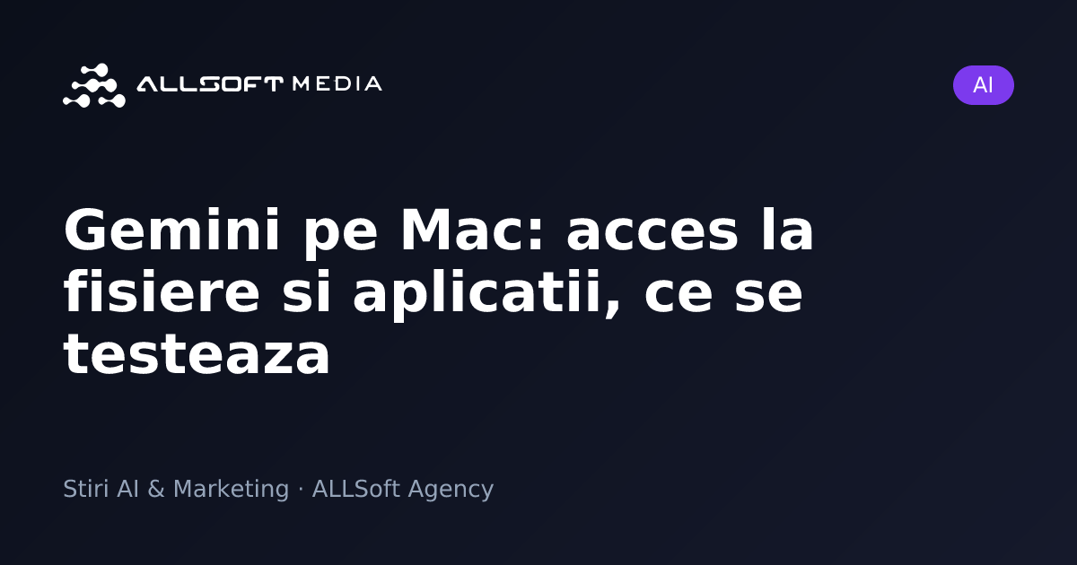 Gemini pe Mac: acces la fisiere si aplicatii, ce se testeaza