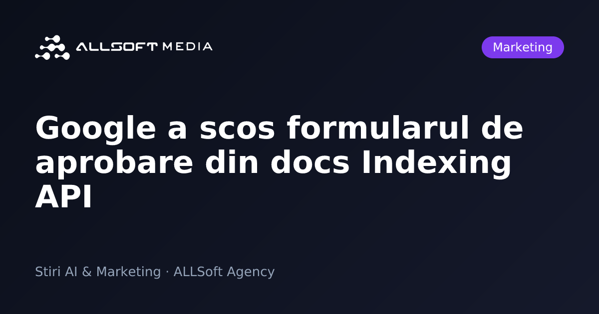 Google a scos formularul de aprobare din docs Indexing API