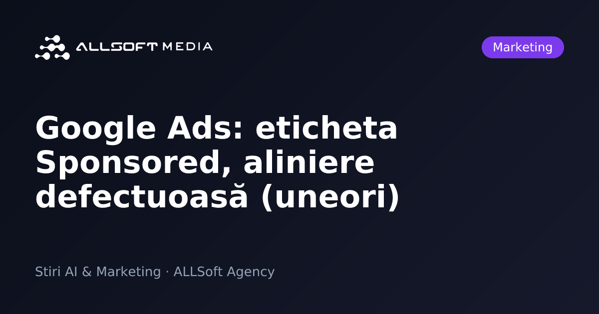 Google Ads: eticheta Sponsored, aliniere defectuoasă (uneori)