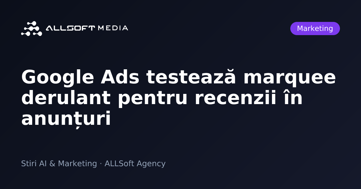 Google Ads testează marquee derulant pentru recenzii în anunțuri